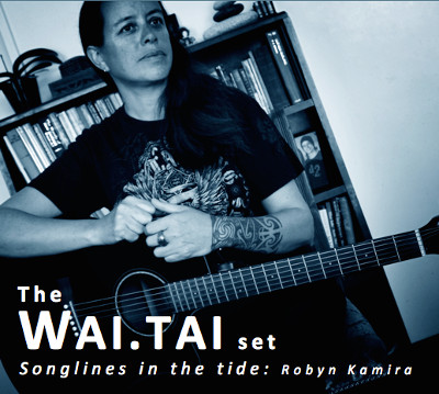 Robyn Kamira. The WAI.TAI Set. Songlines in the Tide.